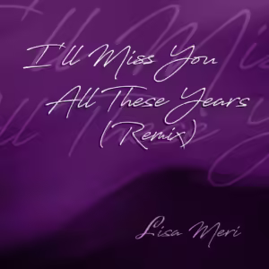 Lisa Meri I'll Miss You All These Years Remix