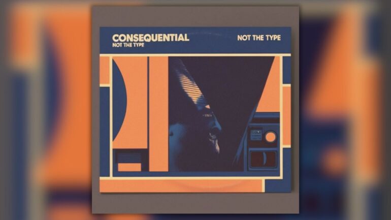 Consequential - Not The Type