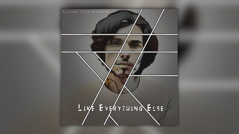 Richard Tyler Epperson Releases Like Everything Else
