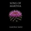 Sons of Martha Samurai Smile: Raw Rhythm And Ghostly Grit