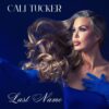 Cali Tucker ‘Last Name’ Breaks the Mold And Keeps the Soul