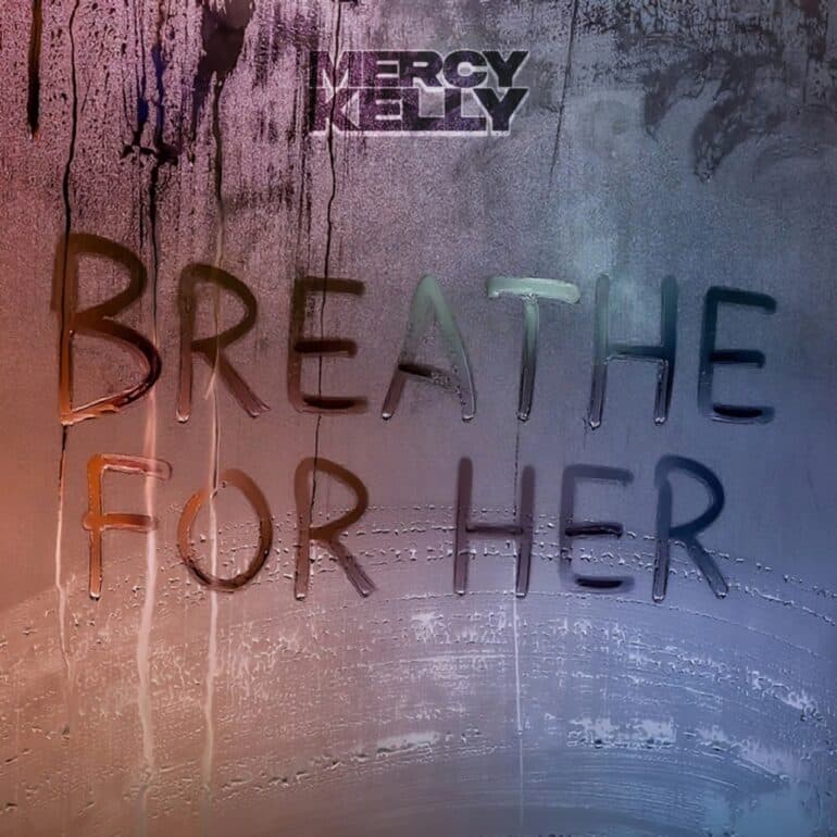 Mercy Kelly Breathe For Her