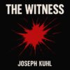 Joseph Kuhl The Witness – A Song Written With Open Eyes