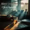 Blues Get Better With Age – An Aging Disgracefully Perspective