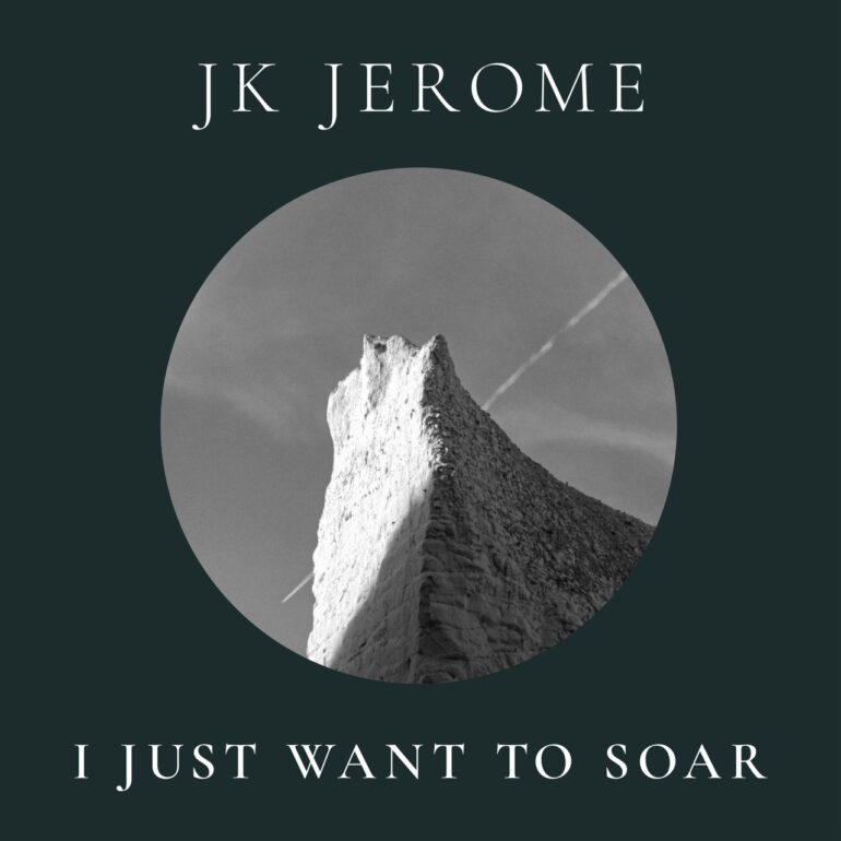 JK Jerome I Just Want to Soar